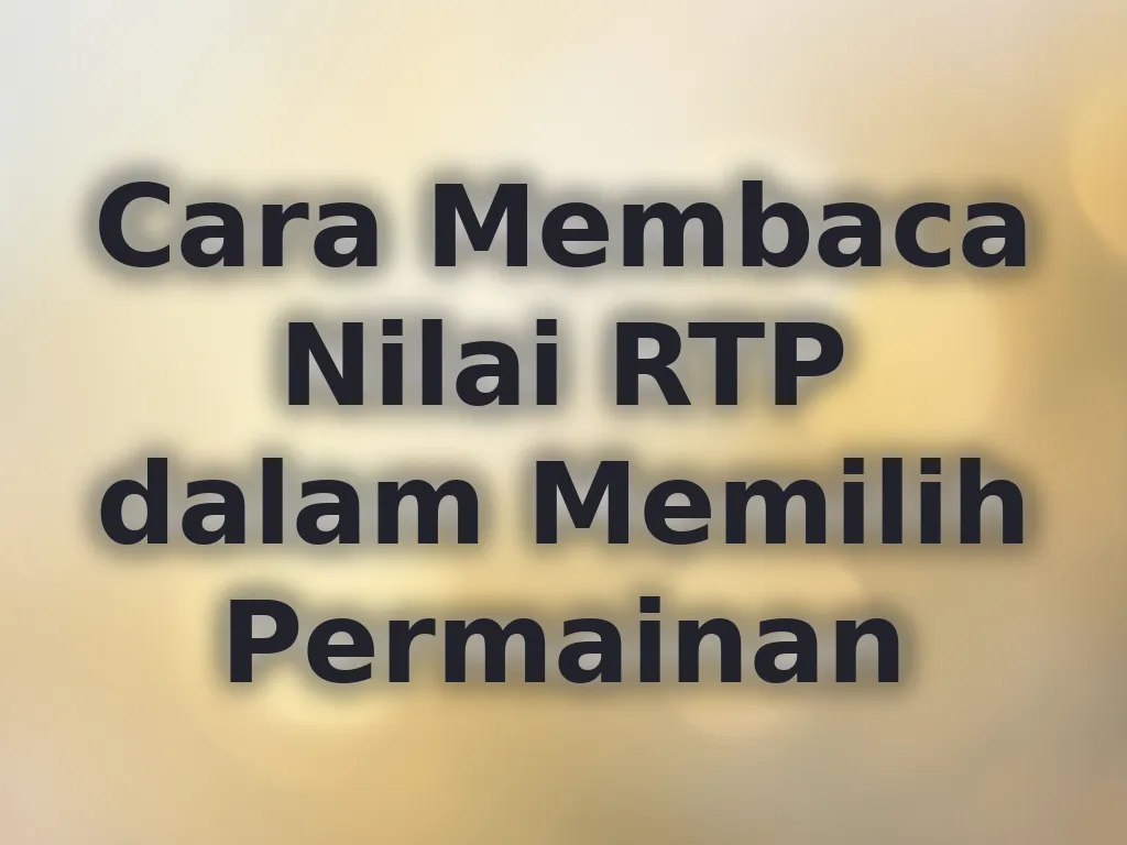 Cara Membaca Nilai RTP dalam Memilih Permainan